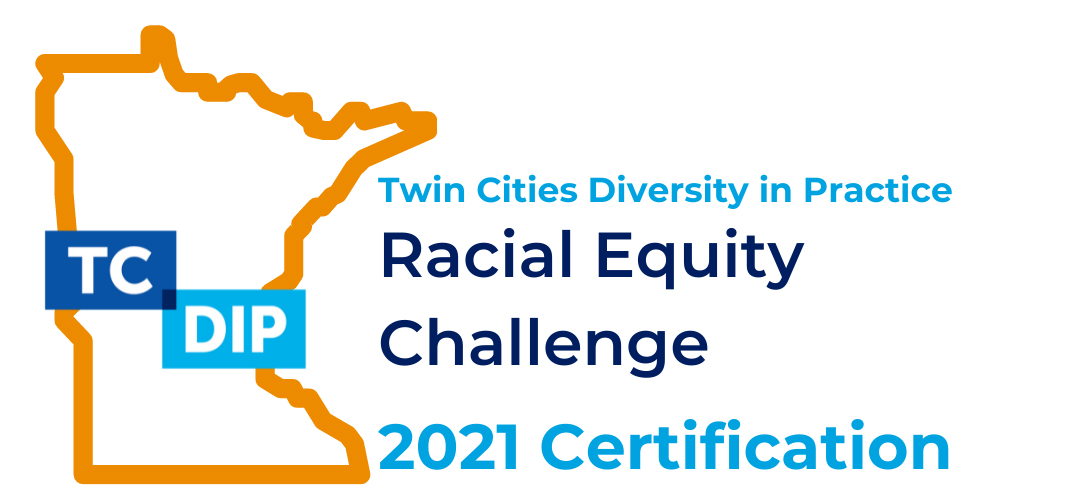 Twin Cities Diversity in Practice Racial Equity Challenge 2021 Certification