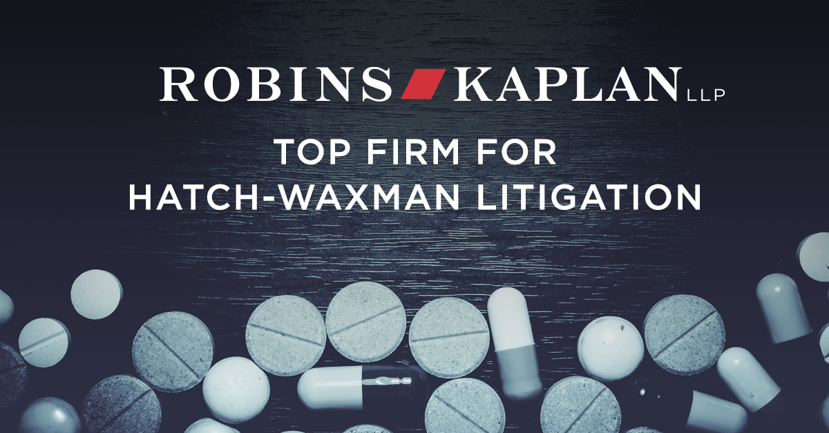 Robins Kaplan Named Top Firm for HatchWaxman Litigation Resources