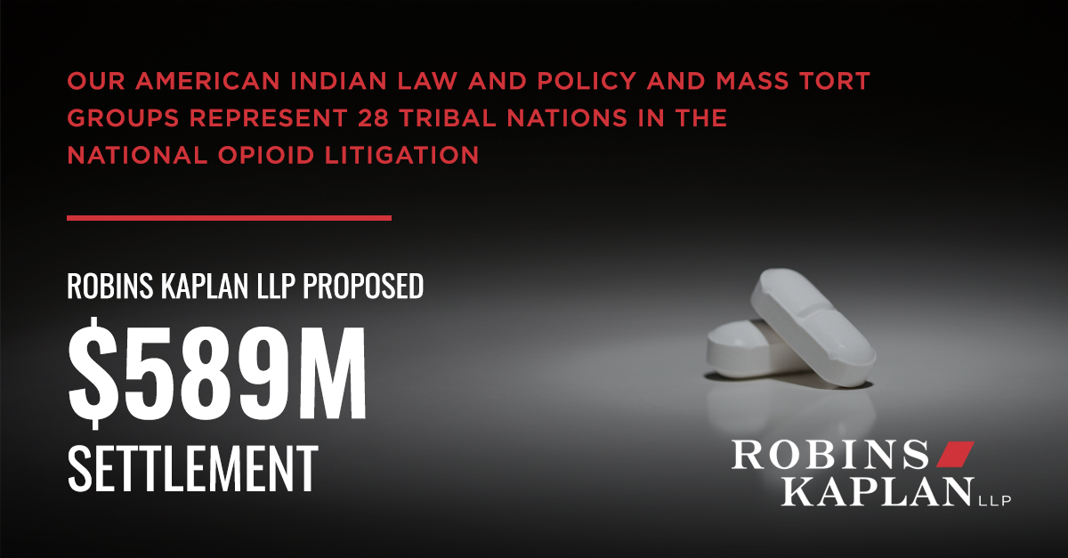 Robins Kaplan LLP Announces Proposed Opioid Settlement For Its Tribal